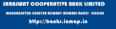 SARASWAT COOPERATIVE BANK LIMITED  MAHARASHTRA GREATER BOMBAY MUMBAI RASEC - DADAR  banks information 